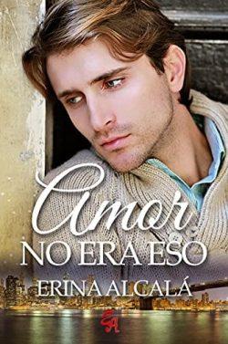 Amor  no  era  eso  |  Erina  Alcalá