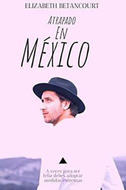 Atrapado  en  México  (Amor  Fugaz  2)  |  Elizabeth  Betancourt