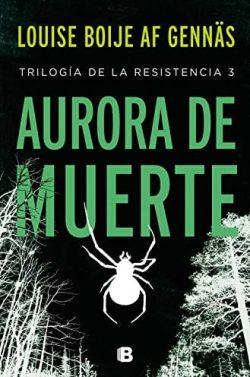 Aurora  de  muerte  (Trilogía  de  la  Resistencia  3)  |  Louise  Boije  af  Gennäs
