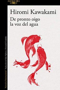 De  pronto  oigo  la  voz  del  agua  |  Hiromi  Kawakami