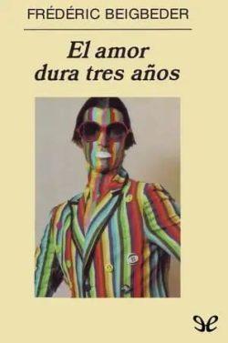El  amor  dura  tres  años  |  Frédéric  Beigbeder