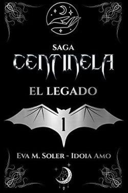 El  legado  (Centinela  1)  |  Idoia  Amo  &  Eva  M.  Soler