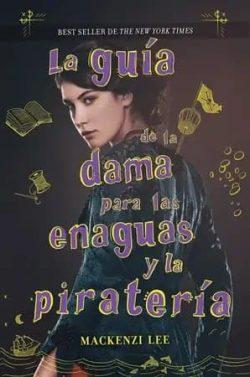 La  guía  de  la  dama  para  las  enaguas  y  la  piratería  (Los  hermanos  Montague  2)  |  Mackenzi  Lee
