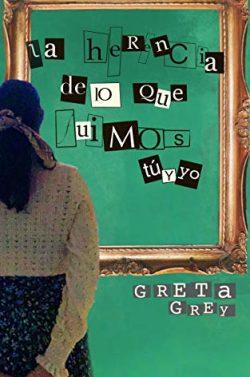 La  herencia  de  lo  que  fuimos  tú  y  yo  |  Greta  Grey