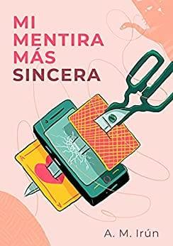 Mi  mentira  más  sincera  |  A.  M.  Irún