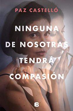 Ninguna  de  nosotras  tendrá  compasión  |  Paz  Castello