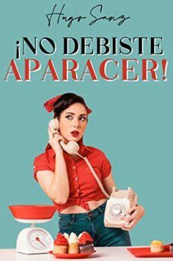 ¡No  debiste  aparecer!  |  Hugo  Sanz