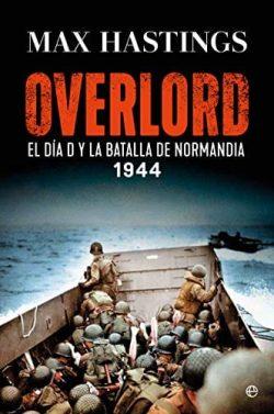 Overlord:  El  Día  D  y  la  batalla  de  Normandía.  1944  |  Max  Hastings
