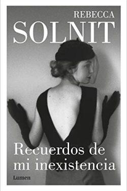 Recuerdos  de  mi  inexistencia  |  Rebecca  Solnit