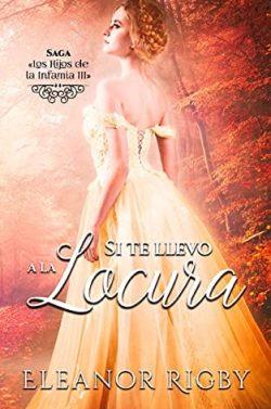 Si  te  llevo  a  la  locura  (Los  hijos  de  la  infamia  3)  |  Eleanor  Rigby