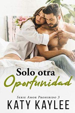 Solo  otra  oportunidad  (Amor  prohibido  3)  |  Katy  Kaylee