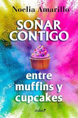 Soñar  contigo  entre  muffins  y  cupcakes  |  Noelia  Amarillo