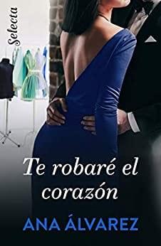 Te  robaré  el  corazón  (Ladrón  de  guante  blanco  1)  |  Ana  Álvarez