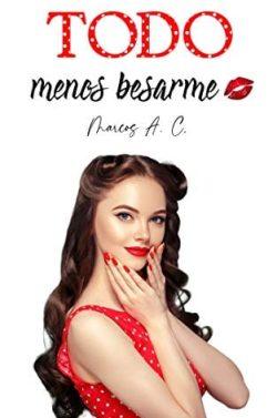 Todo  menos  besarme  |  Marcos  A.  C.