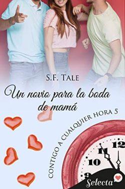 Un  novio  para  la  boda  de  mamá  (Contigo  a  cualquier  hora  5)  |  S.  F.  Tale
