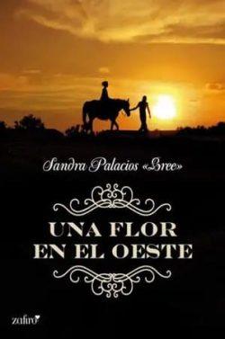 Una  flor  en  el  oeste  |  Sandra  Palacios